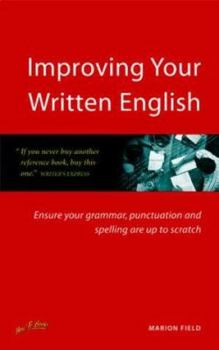 Paperback Improving Your Written English: Ensure Your Grammar, Punctuation and Spelling Are Up to Scratch Book