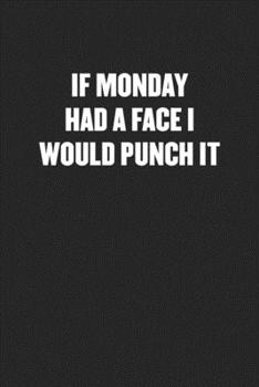 Paperback If Monday Had a Face I Would Punch It: Black Blank Lined Sarcastic Coworker Journal - Funny Gift Friend Notebook Book