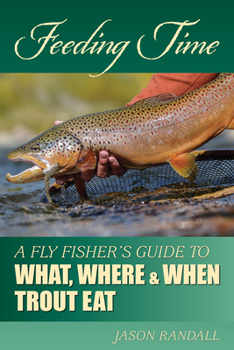 Paperback Feeding Time: A Fly Fisher's Guide to What, Where & When Trout Eat Book