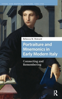 Portraiture and Mnemonics in Renaissance Italy: Connecting and Remembering (Visual and Material Culture, 1300-1700)