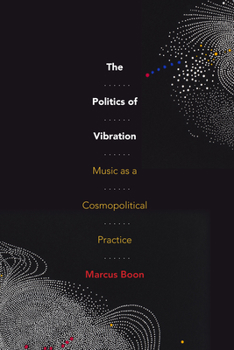 Paperback The Politics of Vibration: Music as a Cosmopolitical Practice Book
