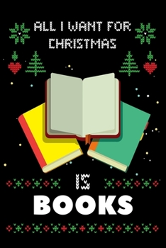 Paperback All I Want For Christmas Is Books: Notebook For Books lovers, Books Thanksgiving & Christmas Dairy Gift Book