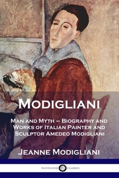 Paperback Modigliani: Man and Myth - Biography and Works of Italian Painter and Sculptor Amedeo Modigliani Book