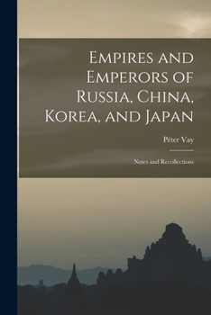 Paperback Empires and Emperors of Russia, China, Korea, and Japan: Notes and Recollections Book