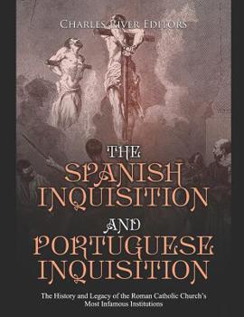 Paperback The Spanish Inquisition and Portuguese Inquisition: The History and Legacy of the Roman Catholic Church's Most Infamous Institutions Book