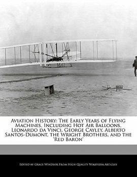 Paperback Aviation History: The Early Years of Flying Machines, Including Hot Air Balloons, Leonardo Da Vinci, George Cayley, Alberto Santos-Dumon Book