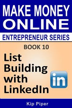 Paperback List Building with LinkedIn: Book 10 of the Make Money Online Entrepreneur Series Book