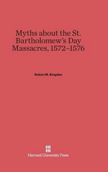 Hardcover Myths about the St. Bartholomew's Day Massacres, 1572-1576 Book