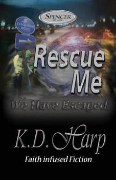 Rescue Me: We Have Escaped - Book #2 of the Fighting for the Heart of Spencer