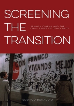 Hardcover Screening the Transition: Spanish Cinema and the Challenges of Democracy Book