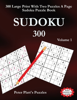 Paperback Sudoku 300: 300 Large Print Two Puzzles A Page Sudoku Puzzle Book [Large Print] Book