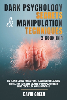 Paperback Dark Psychology Secrets & Manipulation Techniques: 2 Book in 1: The Ultimate Guide to Analyzing, Reading and Influencing People.How to Use the Secrets Book