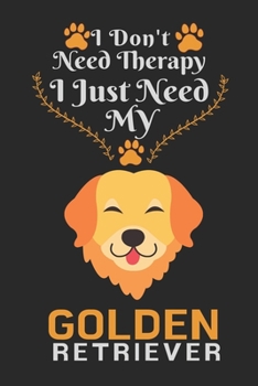 Paperback I Don't Need Therapy I Just Need Golden Retriever: Best Gift for Golden Retriever Lovers, 6x9 inch 100 Pages Christmas & Birthday Gift / Journal / Not Book