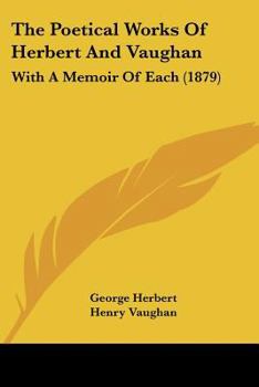 Paperback The Poetical Works Of Herbert And Vaughan: With A Memoir Of Each (1879) Book