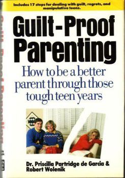 Hardcover Guilt-Proof Parenting: How to Be a Better Parent Through Those Tough Teen Years Book