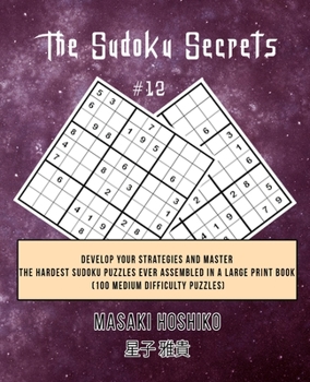 Paperback The Sudoku Secrets #12: Develop Your Strategies And Master The Hardest Sudoku Puzzles Ever Assembled In A Large Print Book (100 Medium Difficu Book