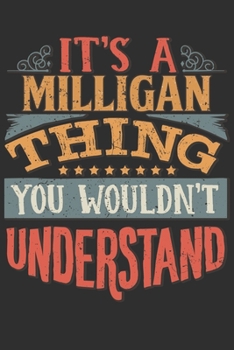 It's A Milligan Thing You Wouldn't Understand: Want To Create An Emotional Moment For A Milligan Family Member ? Show The Milligan's You Care With ... Surname Planner Calendar Notebook Journal