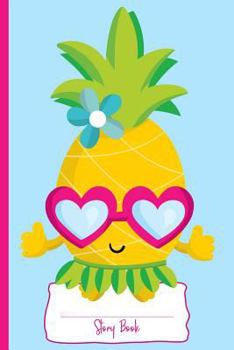 Paperback Aloha Pineapple: Story Book: Personal Story Book for Kids and Pineapple Lovers: 110 White Pages of Personal Story Writing Space: 6 x 9: Book