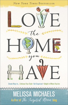 Paperback Love the Home You Have: Simple Ways To...Embrace Your Style *Get Organized *Delight in Where You Are Book