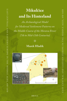Hardcover Mikulčice and Its Hinterland: An Archaeological Model for Medieval Settlement Patterns on the Middle Course of the Morava River (7th to Mid-13th Book