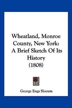 Wheatland, Monroe County, New York: A Brief Sketch Of Its History