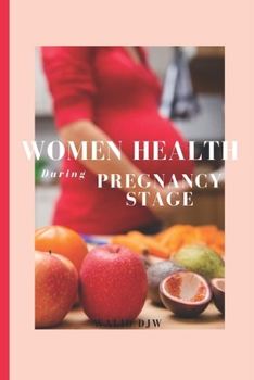 Paperback Women Health During Pregnancy Stage: Pregnancy Handbook For First Time Moms, The Ultimate Guide to Know About Your Baby And Your Body Book