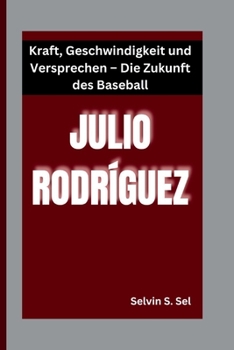 JULIO RODRÍGUEZ: Kraft, Geschwindigkeit und Versprechen – Die Zukunft des Baseball (German Edition)