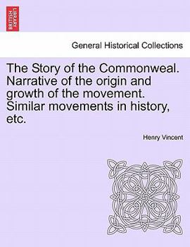 Paperback The Story of the Commonweal. Narrative of the Origin and Growth of the Movement. Similar Movements in History, Etc. Book