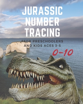 Jurassic Number tracing for Preschoolers and kids Ages 3-5: Lots of fun learning numbers 0-10 in Dinosaur, Jurassic theme work book for Dinosaur Lover, kindergarten Vol.5