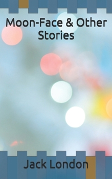 Moon-Face & Other Stories
