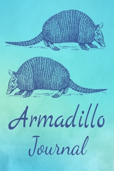 Armadillo Journal: Animal Lovers Gift. Pretty Lined Notebook & Diary For Writing And Note Taking For Your Special Day.(120 Blank Lined Pages - 6x9 Inches)