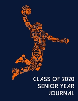 Class of 2020 Senior Year Journal: Basketball Theme Senior Class Of 2020 Gift - Graduation Present For High School And College Students