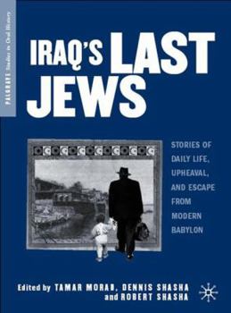 Iraq's Last Jews: Stories of Daily Life, Upheaval, and Escape from Modern Babylon (Palgrave Studies in Oral History) - Book  of the Palgrave Studies in Oral History