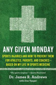 Hardcover Any Given Monday: Sports Injuries and How to Prevent Them, for Athletes, Parents, and Coaches - Based on My Life in Sports Medicine Book