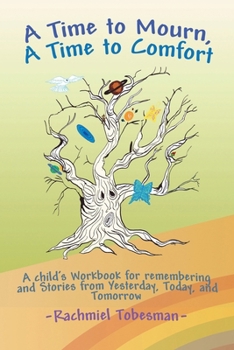 Paperback A Time to Mourn, A Time to Comfort: A Child's Workbook for Remembering and Stories from Yesterday, Today, and Tomorrow Book