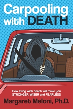 Paperback Carpooling with Death: How Living with Death Will Make You Stronger, Wiser and Fearless Book