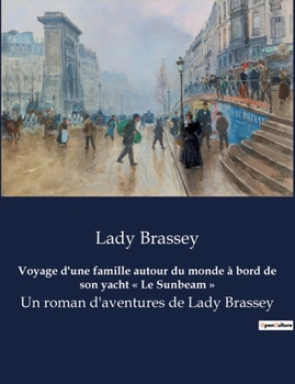 Paperback Voyage d'une famille autour du monde à bord de son yacht Le Sunbeam: Un roman d'aventures de Lady Brassey [French] Book