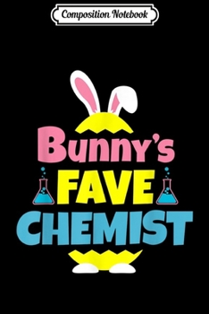 Composition Notebook: Bunny's Fave Chemist Gifts for Men Women Journal/Notebook Blank Lined Ruled 6x9 100 Pages