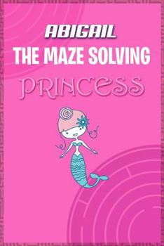 Paperback Abigail the Maze Solving Princess: Fun Mazes for Kids Games Activity Workbook Book