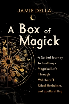 Paperback A Box of Magick: A Guided Journey to Crafting a Magickal Life Through Witchcraft, Ritual Herbalism, and Spellcrafting Book