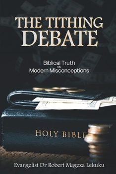Paperback The Tithing Debate: Biblical Truth vs. Modern Misconceptions Book