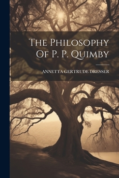 Paperback The Philosophy Of P. P. Quimby Book