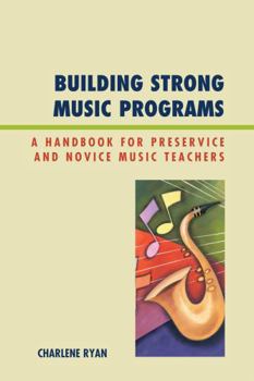 Paperback Building Strong Music Programs: A Handbook for Preservice and Novice Music Teachers Book