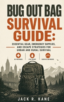 Bug Out Bag Survival Guide: Essential Gear, Emergency Supplies, and Escape Strategies for Urban and Rural Survival (Modern Survival Series)