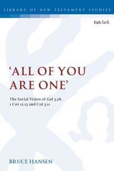 Paperback 'All of You Are One': The Social Vision of Gal 3.28, 1 Cor 12.13 and Col 3.11 Book