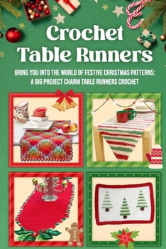 Crochet Table Runners: Bring You into the World of Festive Christmas Patterns: A Big Project Charm Table Runners Crochet