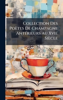 Collection Des Poètes De Champagne AntÃ(c)rieurs Au Xvie Siècle (French Edition)