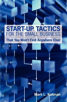 Paperback Start Up Tactics For The Small Business: That You Won't Find Anywhere Else! Book