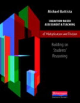 Paperback Cognition-Based Assessment & Teaching of Multiplication and Division: Building on Students' Reasoning Book