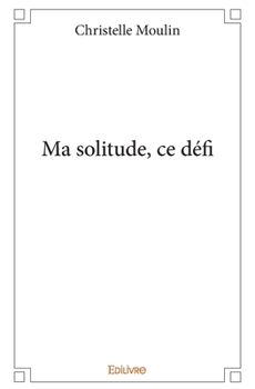 Paperback Ma solitude, ce défi [French] Book